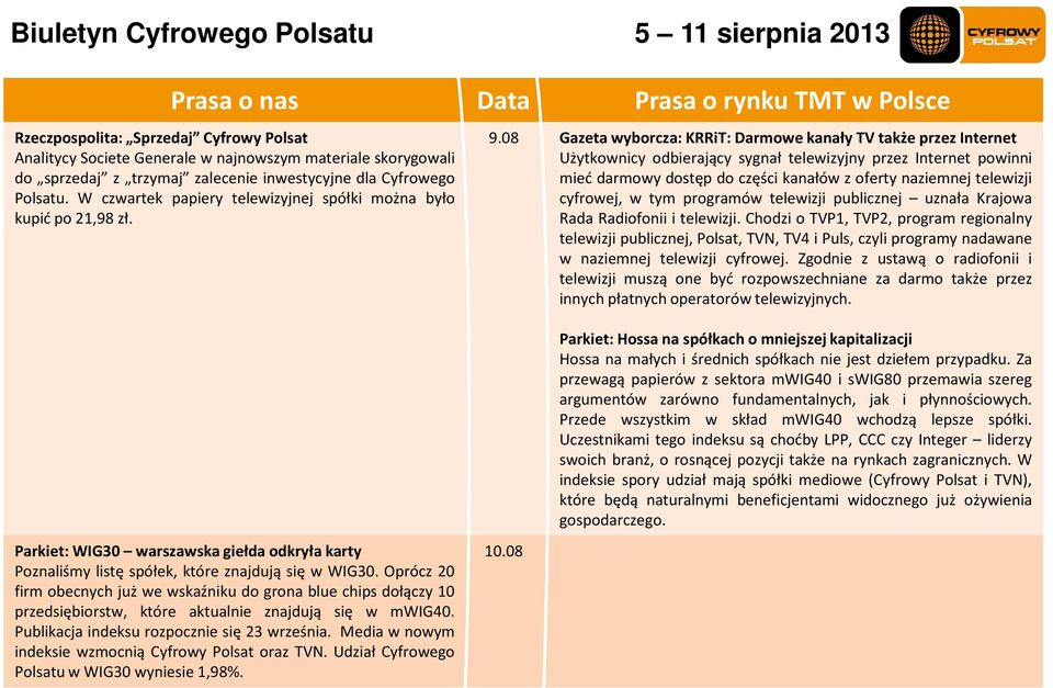 08 Gazeta wyborcza: KRRiT: Darmowe kanały TV także przez Internet Użytkownicy odbierający sygnał telewizyjny przez Internet powinni mieć darmowy dostęp do części kanałów z oferty naziemnej telewizji