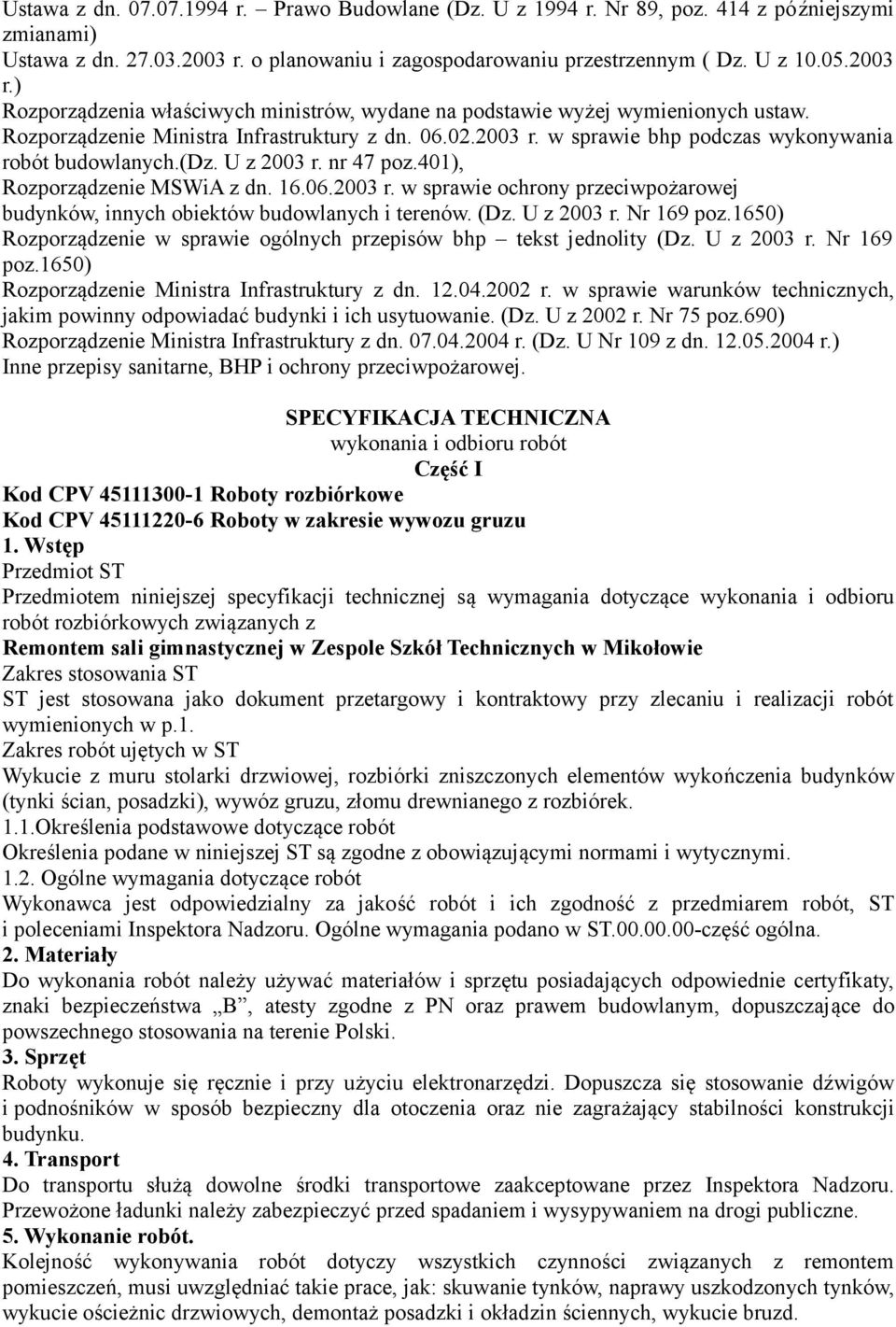 06.02.2003 r. w sprawie bhp podczas wykonywania robót budowlanych.(dz. U z 2003 r. nr 47 poz.401), Rozporządzenie MSWiA z dn. 16.06.2003 r. w sprawie ochrony przeciwpożarowej budynków, innych obiektów budowlanych i terenów.