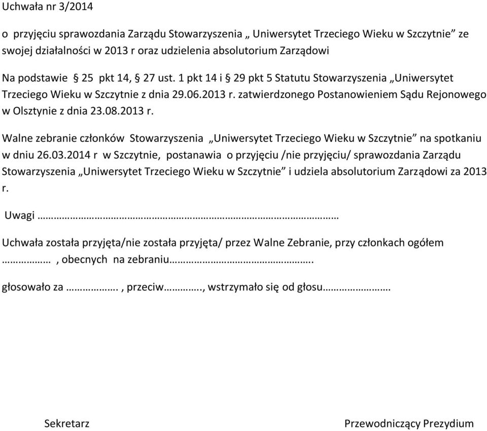 zatwierdzonego Postanowieniem Sądu Rejonowego w Olsztynie z dnia 23.08.2013 r. Walne zebranie członków Stowarzyszenia Uniwersytet Trzeciego Wieku w Szczytnie na spotkaniu w dniu 26.03.