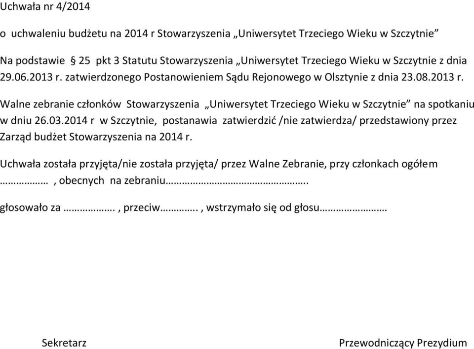 2014 r w Szczytnie, postanawia zatwierdzić /nie zatwierdza/ przedstawiony przez Zarząd budżet Stowarzyszenia na 2014 r.