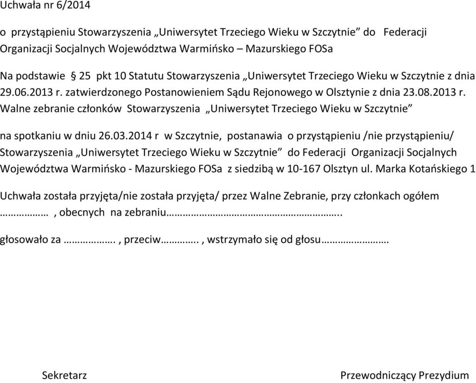 2014 r w Szczytnie, postanawia o przystąpieniu /nie przystąpieniu/ Stowarzyszenia Uniwersytet Trzeciego Wieku w Szczytnie do Federacji Organizacji Socjalnych Województwa Warmińsko - Mazurskiego FOSa