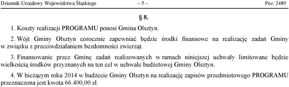 Wójt Gminy Olsztyn corocznie zapewniać będzie środki finansowe na realizację zadań Gminy w związku z przeciwdziałaniem bezdomności