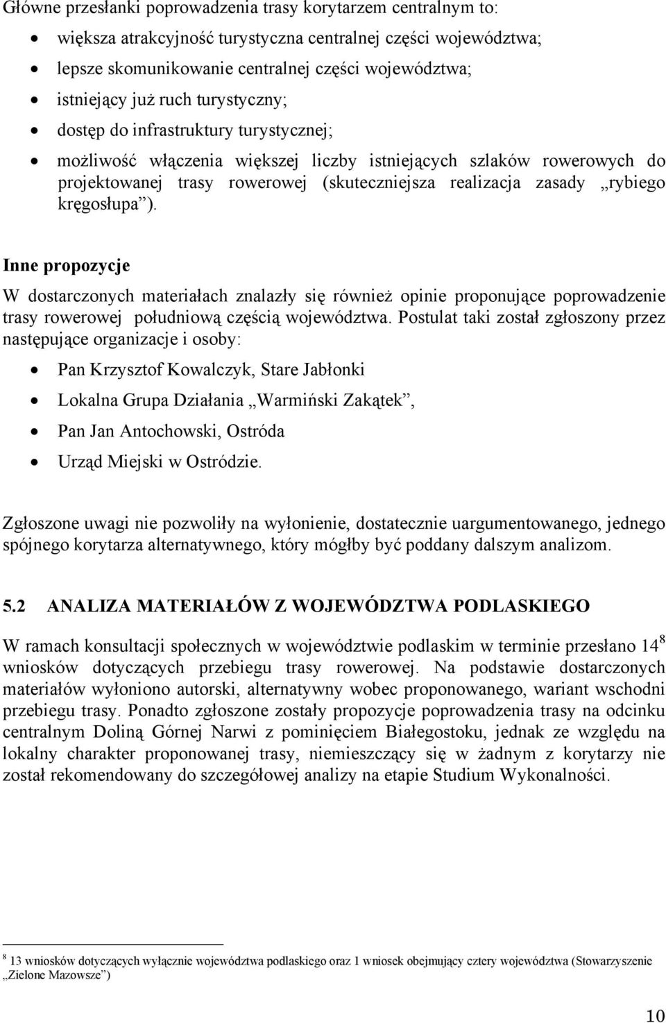 kręgosłupa ). Inne propozycje W dostarczonych materiałach znalazły się również opinie proponujące poprowadzenie trasy rowerowej południową częścią województwa.