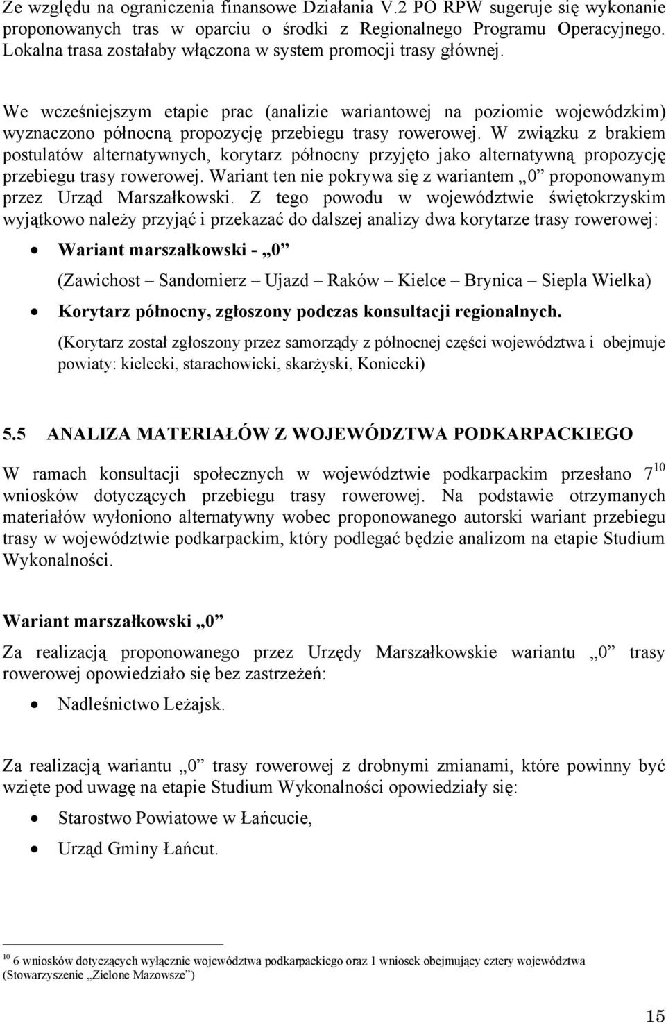 W związku z brakiem postulatów alternatywnych, korytarz północny przyjęto jako alternatywną propozycję przebiegu trasy rowerowej.
