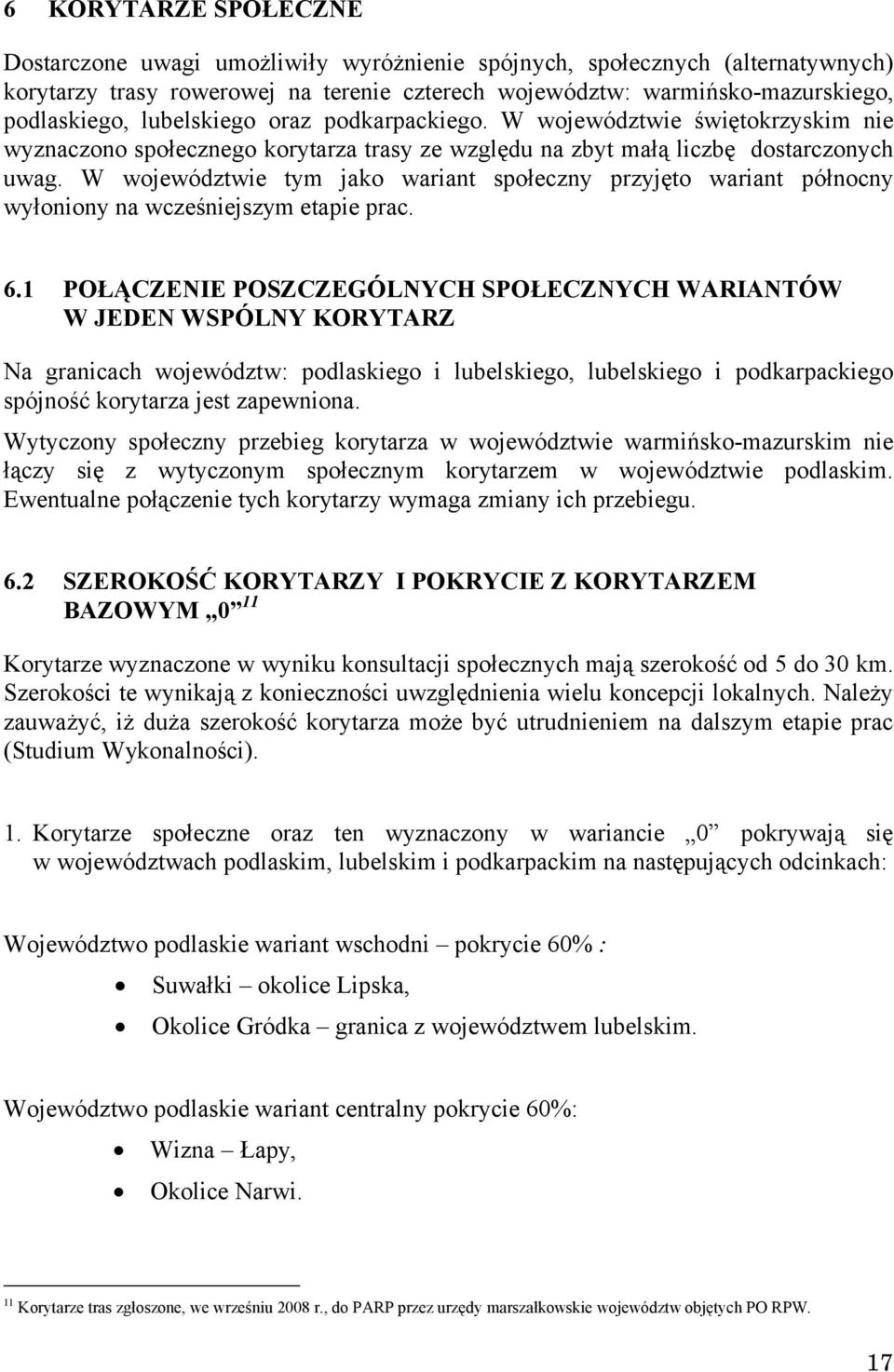 W województwie tym jako wariant społeczny przyjęto wariant północny wyłoniony na wcześniejszym etapie prac. 6.