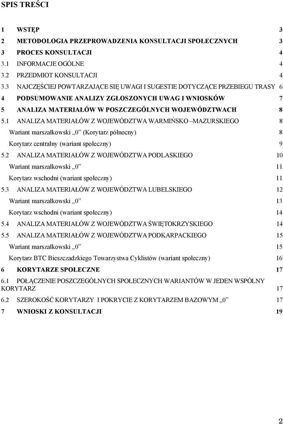 1 ANALIZA MATERIAŁÓW Z WOJEWÓDZTWA WARMIŃSKO MAZURSKIEGO 8 Wariant marszałkowski 0 (Korytarz północny) 8 Korytarz centralny (wariant społeczny) 9 5.
