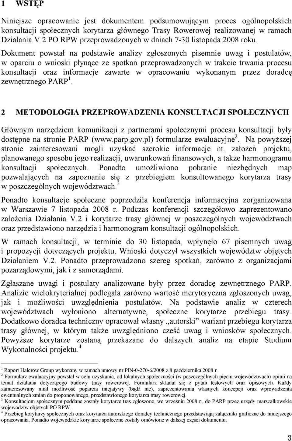 Dokument powstał na podstawie analizy zgłoszonych pisemnie uwag i postulatów, w oparciu o wnioski płynące ze spotkań przeprowadzonych w trakcie trwania procesu konsultacji oraz informacje zawarte w