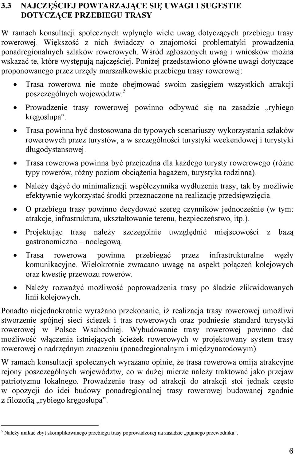 Poniżej przedstawiono główne uwagi dotyczące proponowanego przez urzędy marszałkowskie przebiegu trasy rowerowej: Trasa rowerowa nie może obejmować swoim zasięgiem wszystkich atrakcji poszczególnych