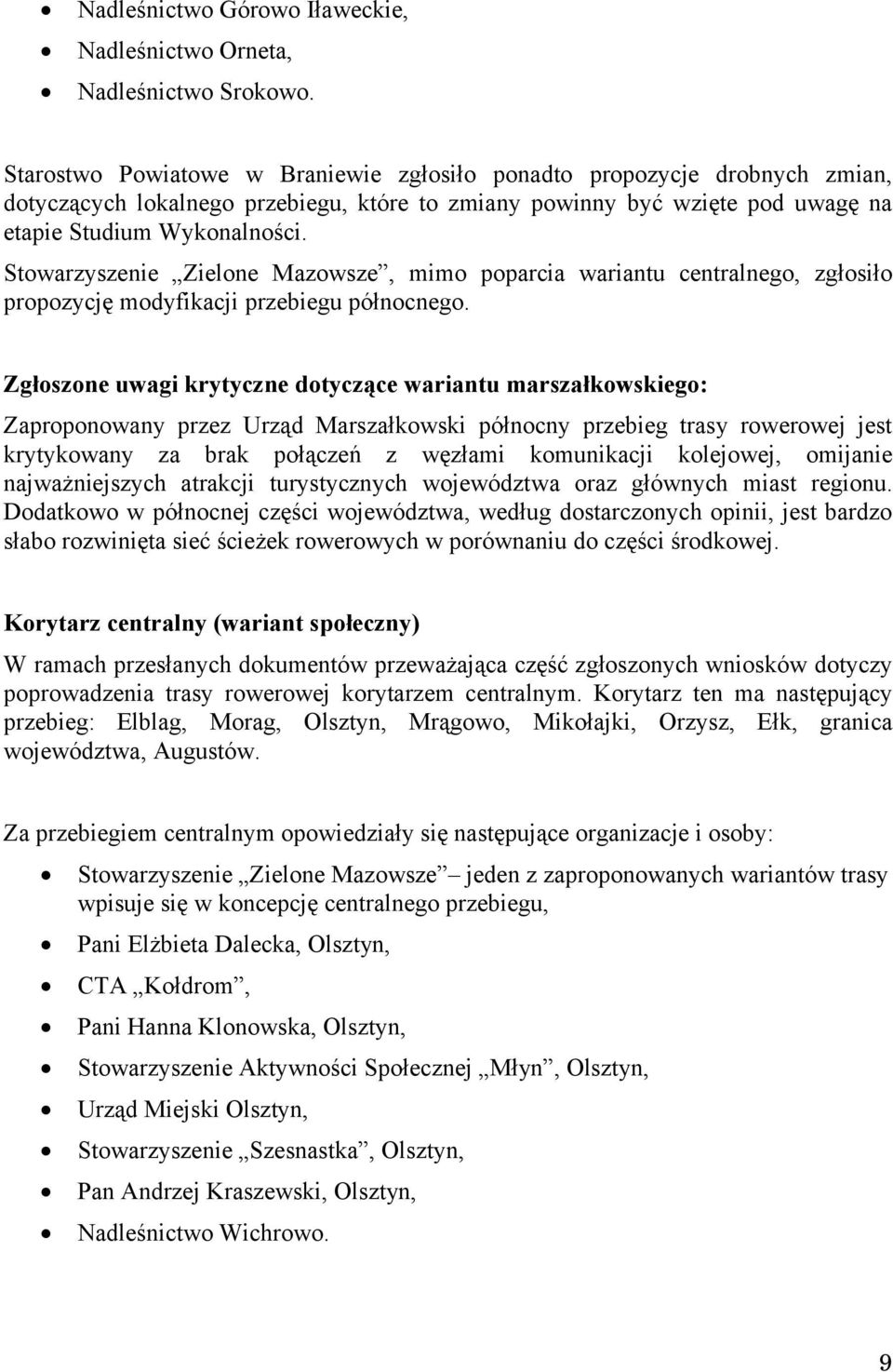 Stowarzyszenie Zielone Mazowsze, mimo poparcia wariantu centralnego, zgłosiło propozycję modyfikacji przebiegu północnego.