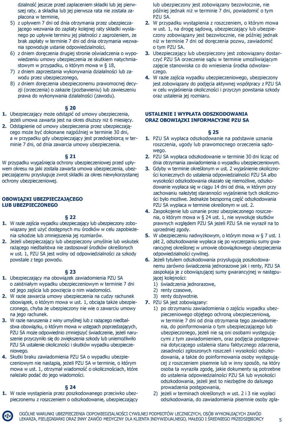 6) z dniem doręczenia drugiej stronie oświadczenia o wy powiedzeniu umowy ubezpieczenia ze skutkiem na tychmiastowym w przypadku, o którym mowa w 18, 7) z dniem zaprzestania wykonywania działalności