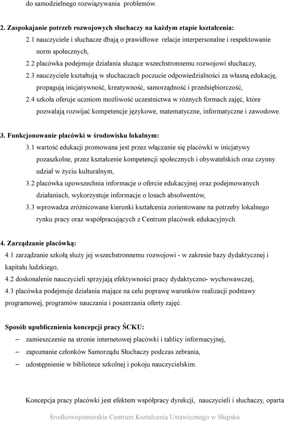 3 nauczyciele kształtują w słuchaczach poczucie odpowiedzialności za własną edukację, propagują inicjatywność, kreatywność, samorządność i przedsiębiorczość, 2.