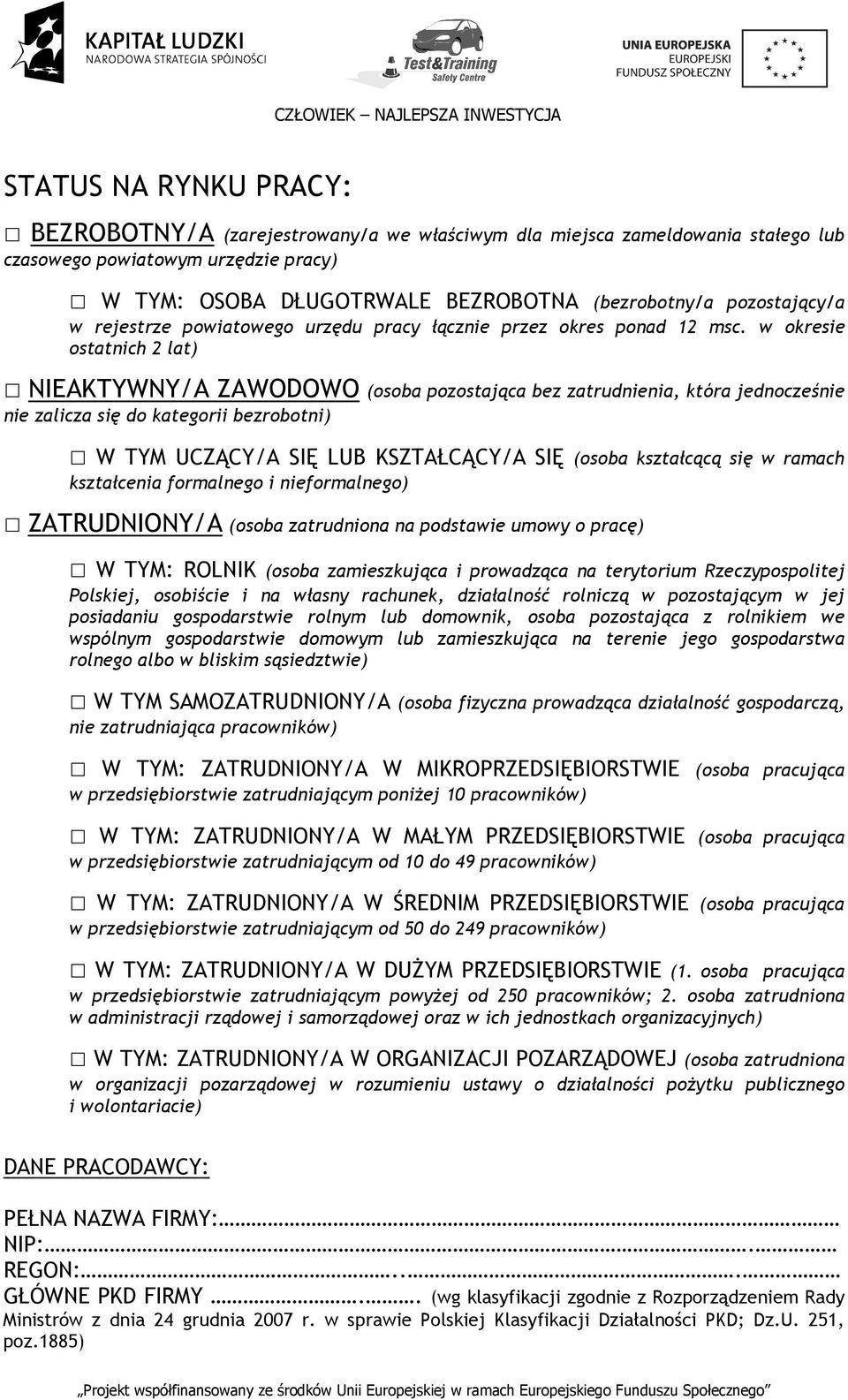 w okresie ostatnich 2 lat) NIEAKTYWNY/A ZAWODOWO (osoba pozostająca bez zatrudnienia, która jednocześnie nie zalicza się do kategorii bezrobotni) W TYM UCZĄCY/A SIĘ LUB KSZTAŁCĄCY/A SIĘ (osoba