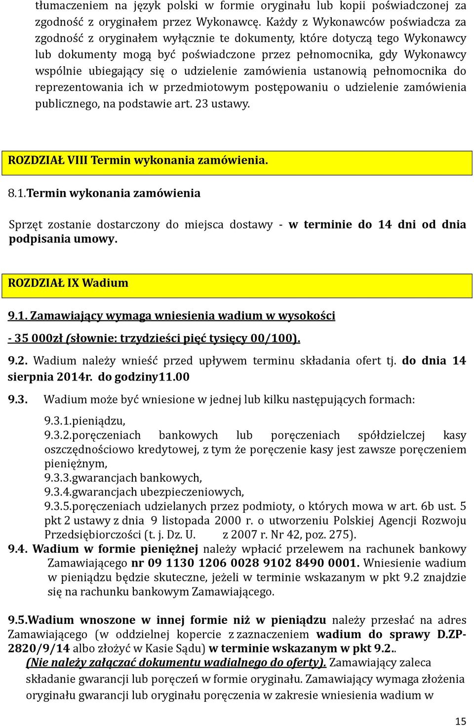 ubiegający się o udzielenie zamo wienia ustanowią pełnomocnika do reprezentowania ich w przedmiotowym postępowaniu o udzielenie zamo wienia publicznego, na podstawie art. 23 ustawy.