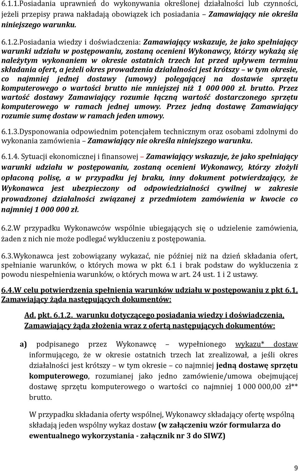 trzech lat przed upływem terminu składania ofert, a jeżeli okres prowadzenia działalności jest krótszy w tym okresie, co najmniej jednej dostawy (umowy) polegającej na dostawie sprzętu komputerowego