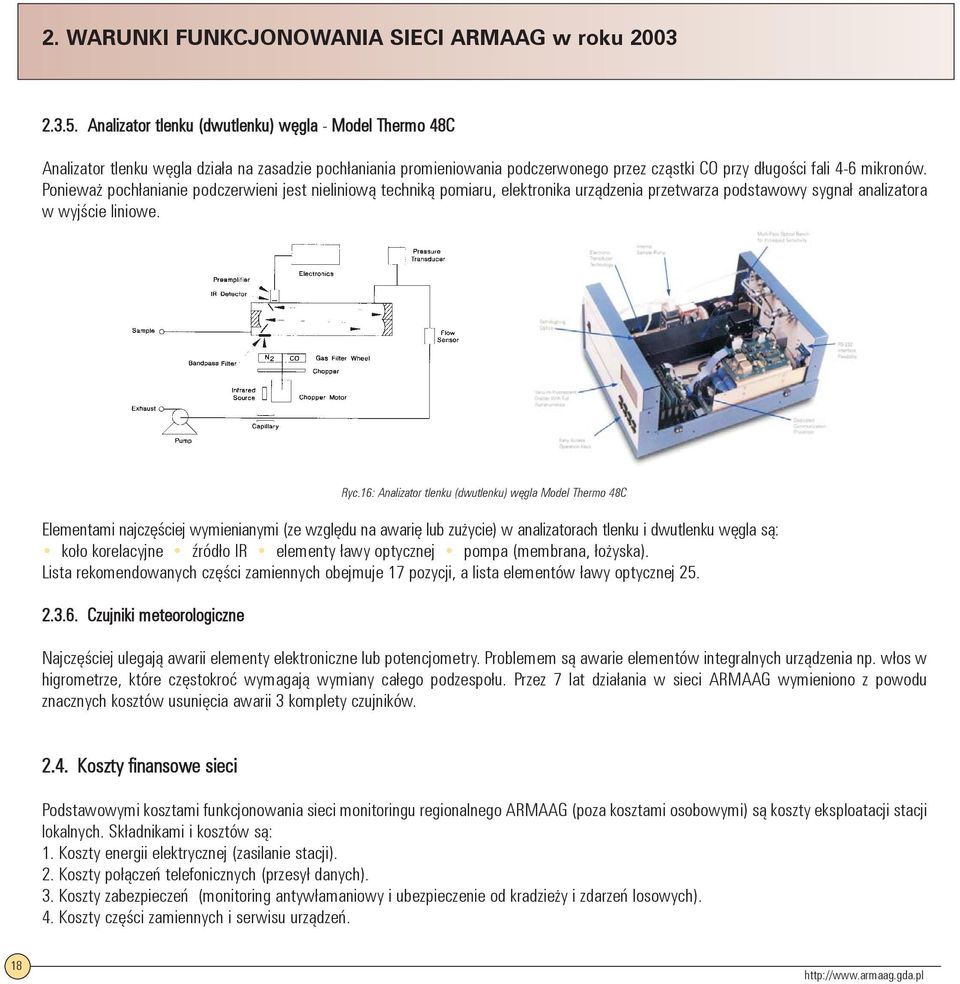 16: Analizator tlenku (dwutlenku) węgla Model Thermo 48C Elementami najczęściej wymienianymi (ze względu na awarię lub zużycie) w analizatorach tlenku i dwutlenku węgla są: koło korelacyjne źródło IR