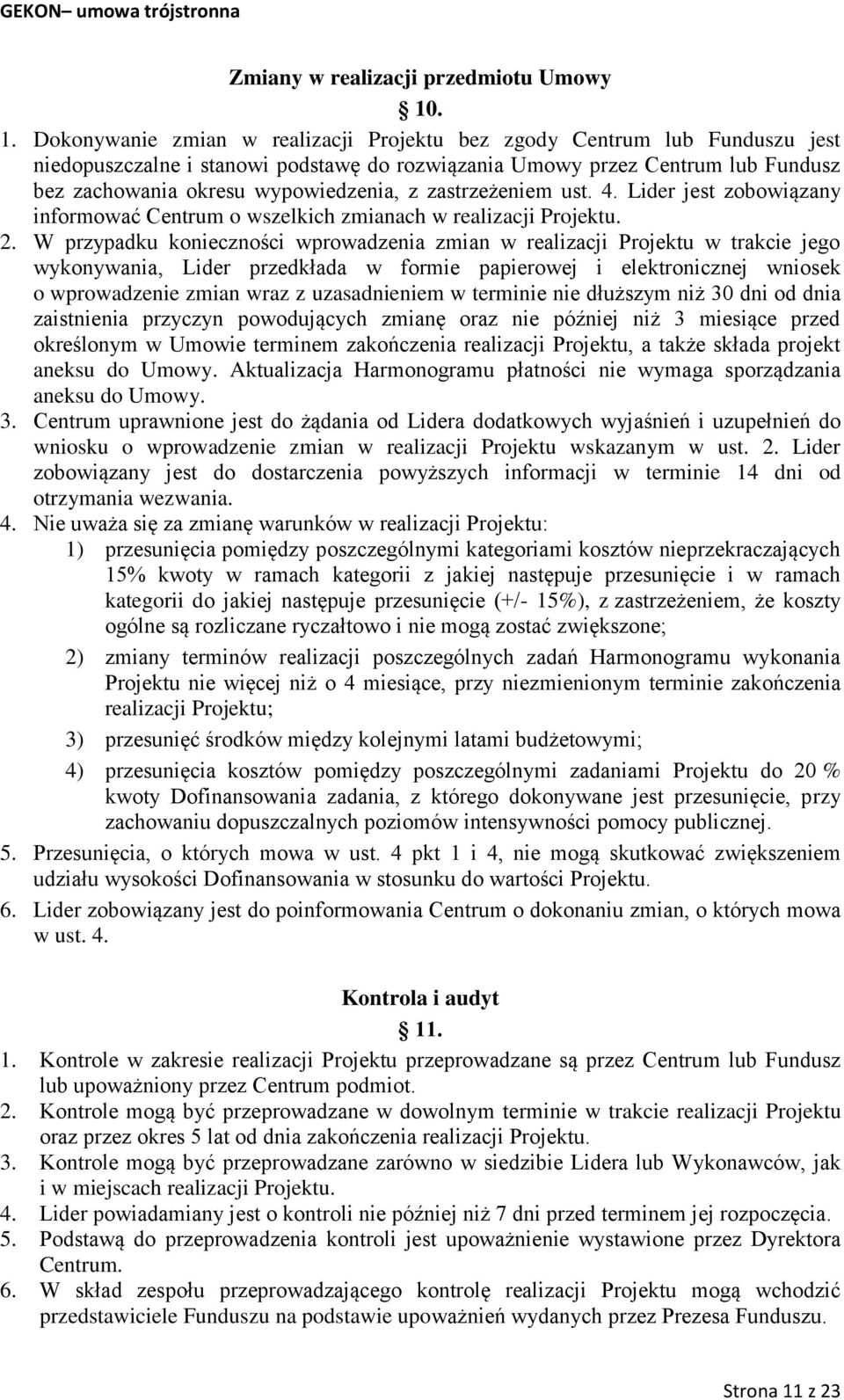 z zastrzeżeniem ust. 4. Lider jest zobowiązany informować Centrum o wszelkich zmianach w realizacji Projektu. 2.