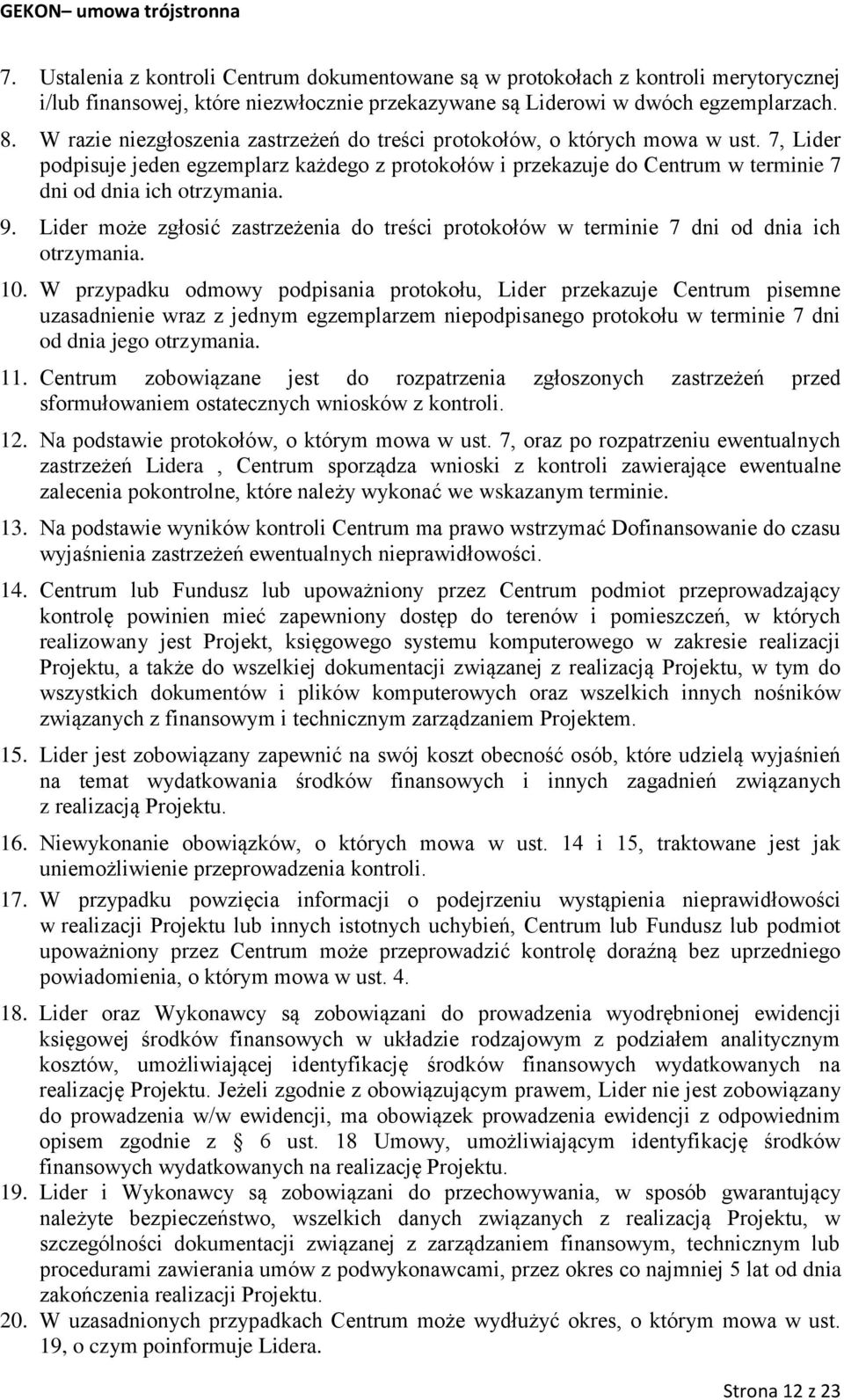 9. Lider może zgłosić zastrzeżenia do treści protokołów w terminie 7 dni od dnia ich otrzymania. 10.