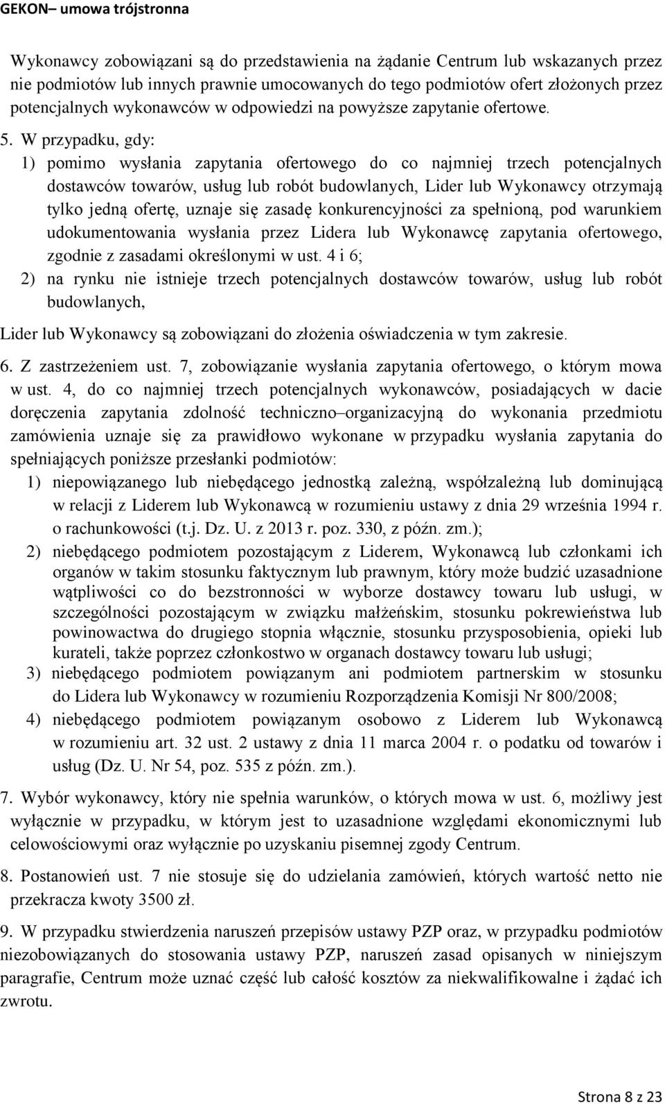 W przypadku, gdy: 1) pomimo wysłania zapytania ofertowego do co najmniej trzech potencjalnych dostawców towarów, usług lub robót budowlanych, Lider lub Wykonawcy otrzymają tylko jedną ofertę, uznaje