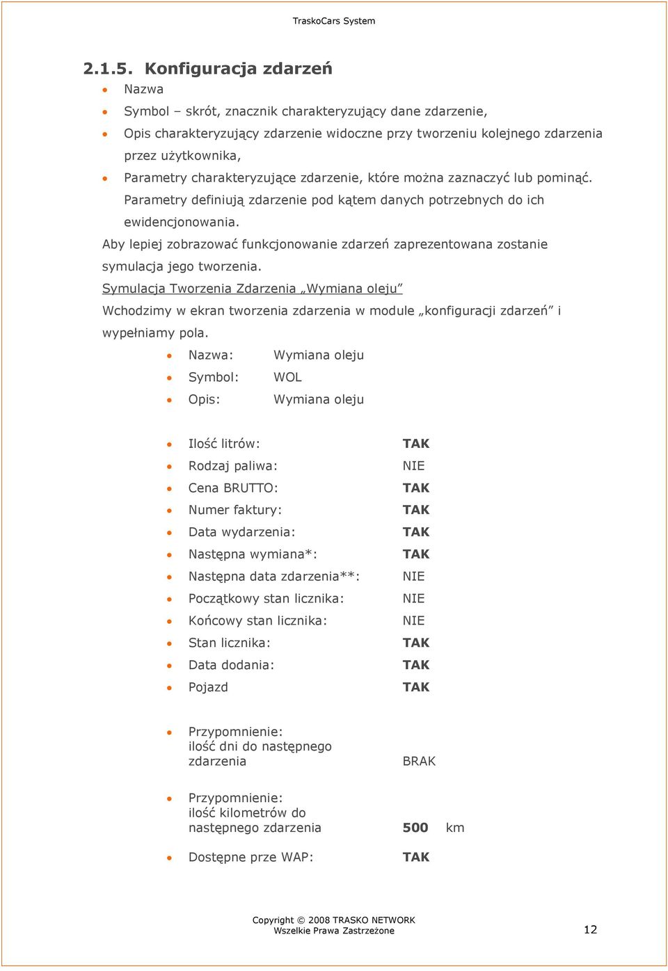 charakteryzujące zdarzenie, które można zaznaczyć lub pominąć. Parametry definiują zdarzenie pod kątem danych potrzebnych do ich ewidencjonowania.