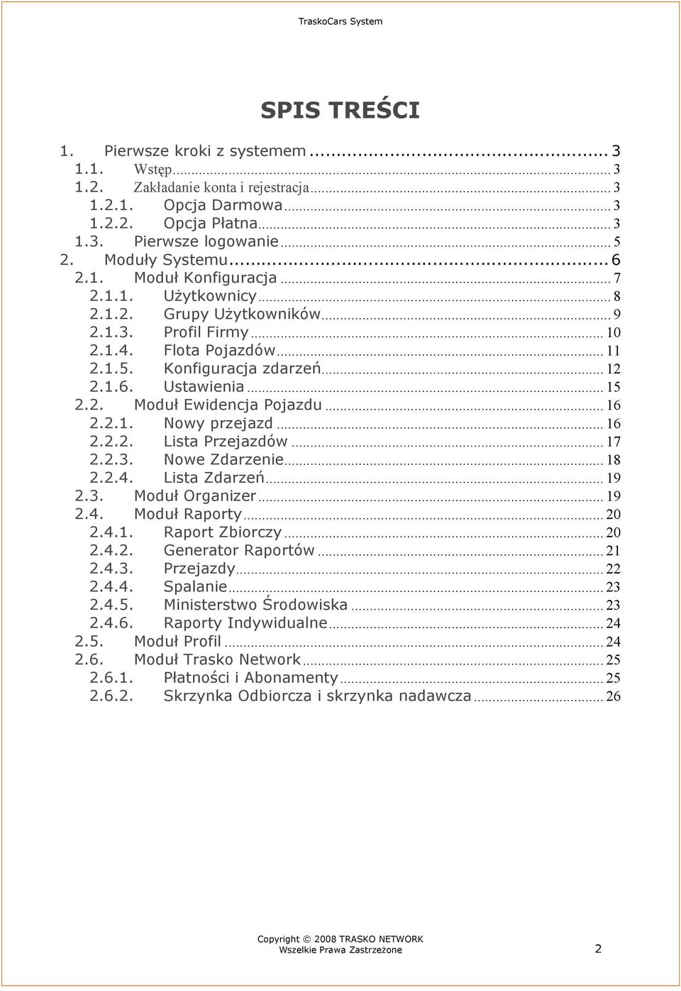 .. 15 2.2. Moduł Ewidencja Pojazdu... 16 2.2.1. Nowy przejazd... 16 2.2.2. Lista Przejazdów... 17 2.2.3. Nowe Zdarzenie... 18 2.2.4. Lista Zdarzeń... 19 2.3. Moduł Organizer... 19 2.4. Moduł Raporty.