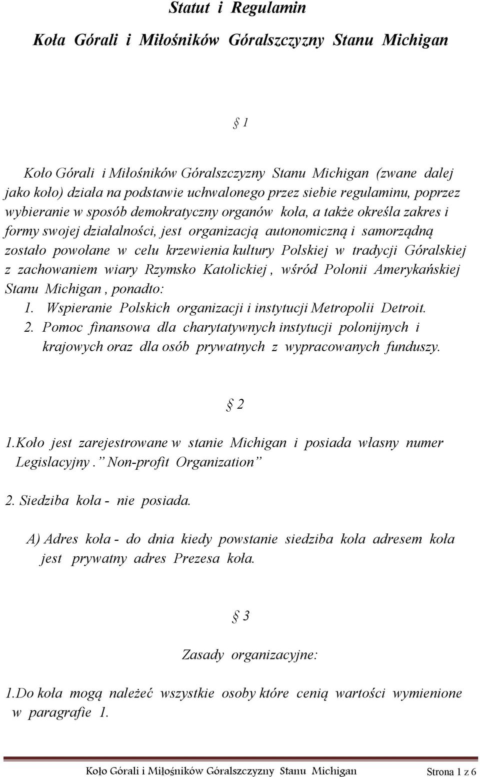 kultury Polskiej w tradycji Góralskiej z zachowaniem wiary Rzymsko Katolickiej, wśród Polonii Amerykańskiej Stanu Michigan, ponadto: 1. Wspieranie Polskich organizacji i instytucji Metropolii Detroit.