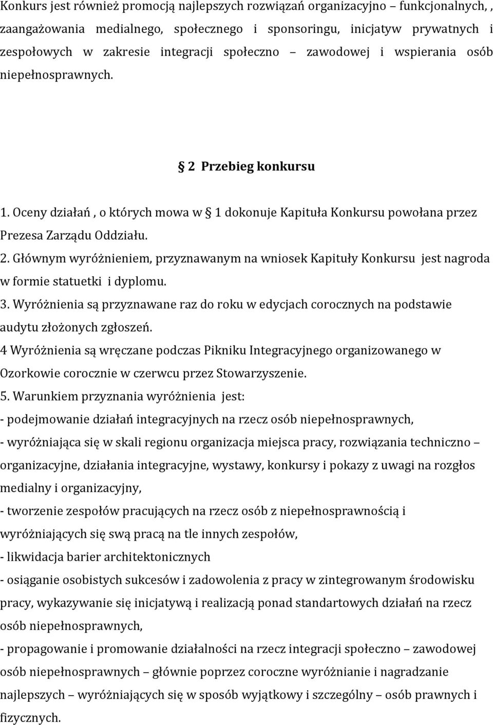 3. Wyróżnienia są przyznawane raz do roku w edycjach corocznych na podstawie audytu złożonych zgłoszeń.