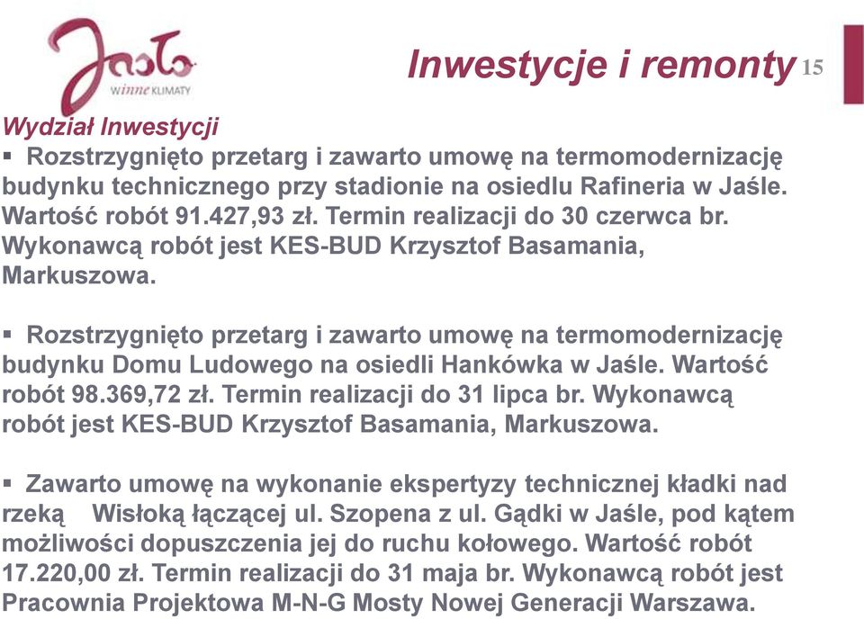 Rozstrzygnięto przetarg i zawarto umowę na termomodernizację budynku Domu Ludowego na osiedli Hankówka w Jaśle. Wartość robót 98.369,72 zł. Termin realizacji do 31 lipca br.