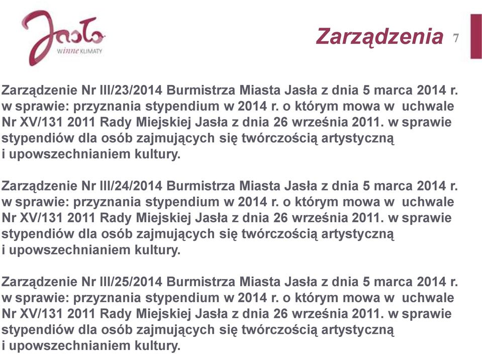 Zarządzenie Nr III/24/2014 Burmistrza Miasta Jasła z dnia 5 marca 2014 r. w sprawie: przyznania stypendium w 2014 r.  Zarządzenie Nr III/25/2014 Burmistrza Miasta Jasła z dnia 5 marca 2014 r.