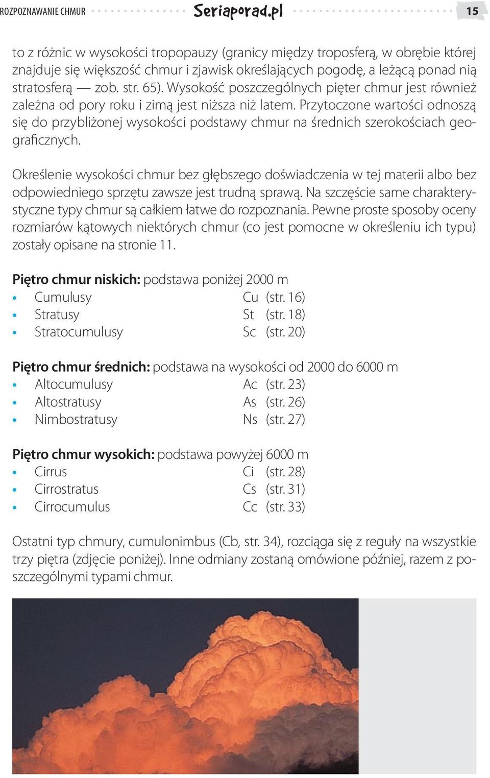 Przytoczone wartości odnoszą się do przybliżonej wysokości podstawy chmur na średnich szerokościach geograficznych.