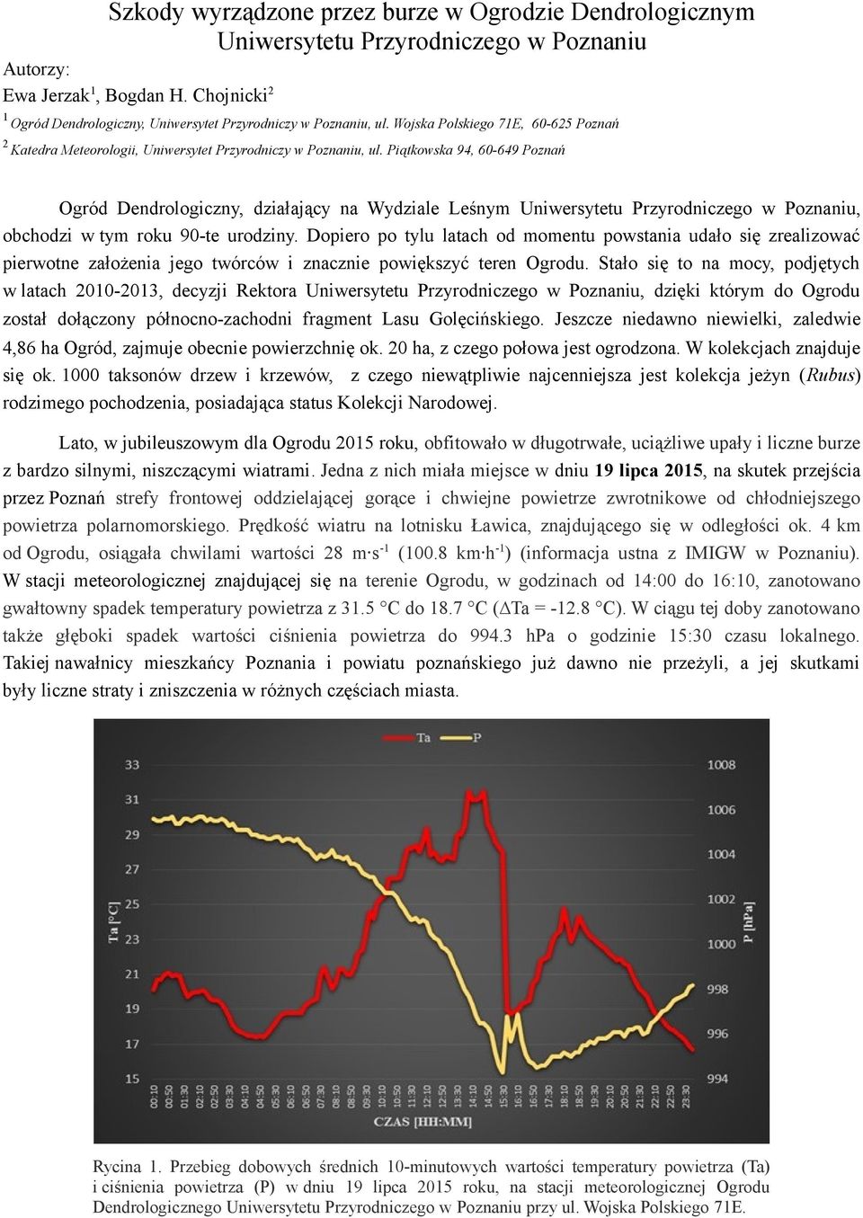 Piątkowska 94, 60-649 Poznań Ogród Dendrologiczny, działający na Wydziale Leśnym Uniwersytetu Przyrodniczego w Poznaniu, obchodzi w tym roku 90-te urodziny.