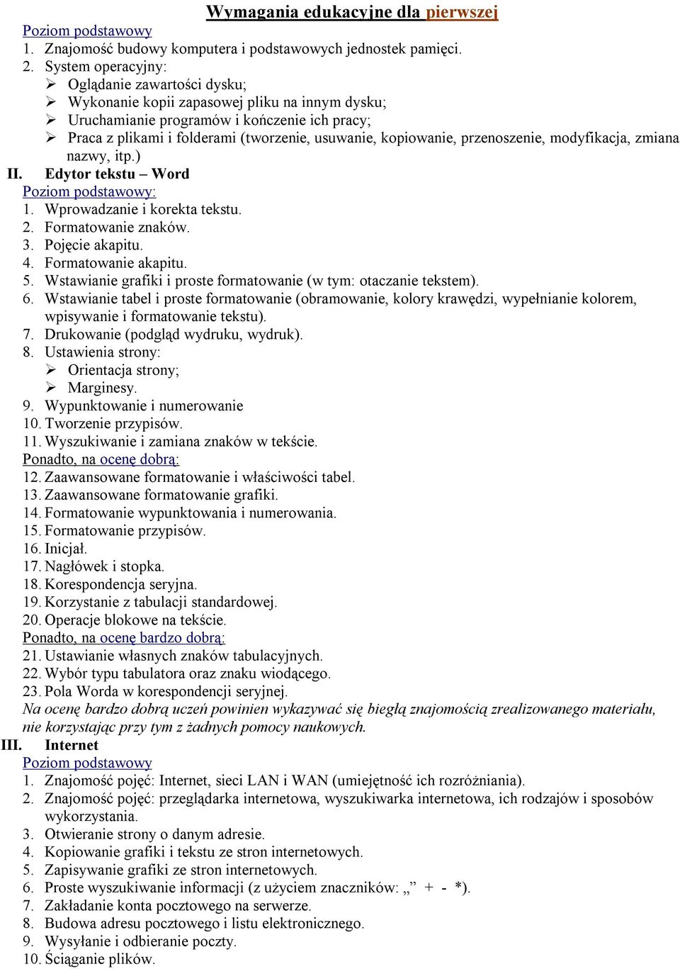 Wprowadzanie i korekta tekstu. 2. Formatowanie znaków. 3. Pojęcie akapitu. 4. Formatowanie akapitu. 5. Wstawianie grafiki i proste formatowanie (w tym: otaczanie tekstem). 6.