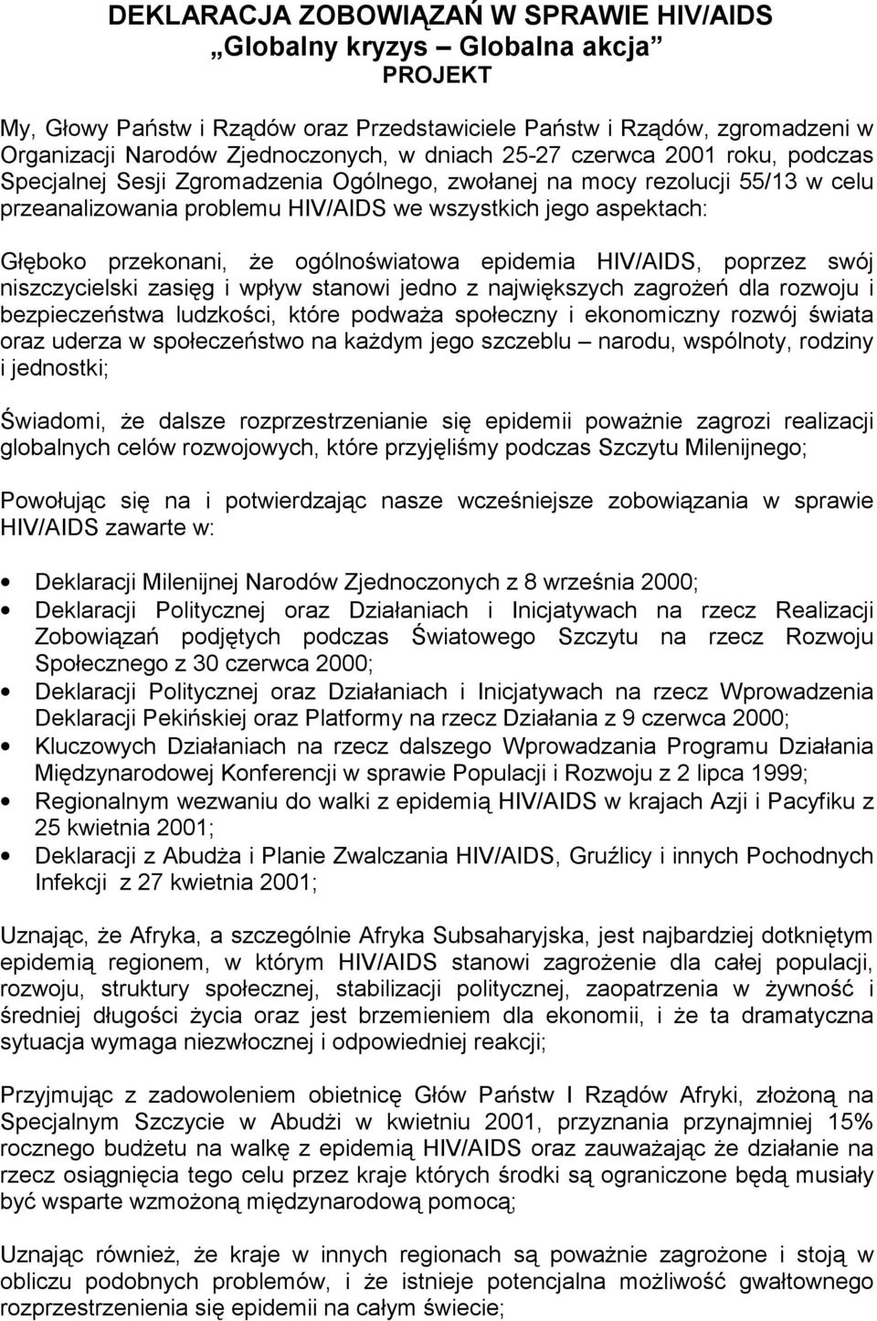 przekonani, że ogólnoświatowa epidemia HIV/AIDS, poprzez swój niszczycielski zasięg i wpływ stanowi jedno z największych zagrożeń dla rozwoju i bezpieczeństwa ludzkości, które podważa społeczny i