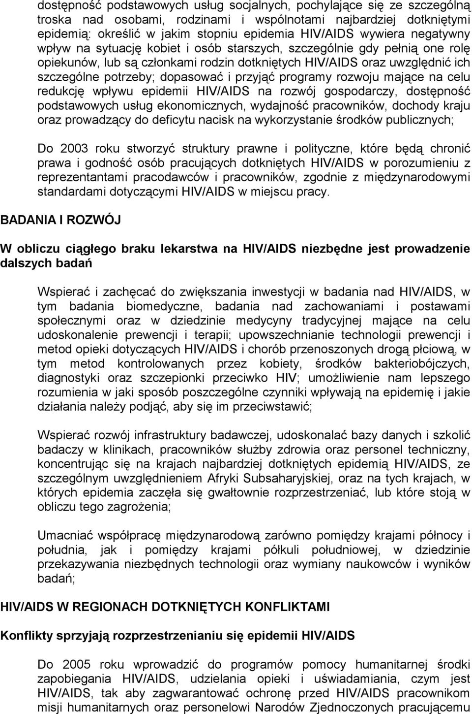 i przyjąć programy rozwoju mające na celu redukcję wpływu epidemii HIV/AIDS na rozwój gospodarczy, dostępność podstawowych usług ekonomicznych, wydajność pracowników, dochody kraju oraz prowadzący do