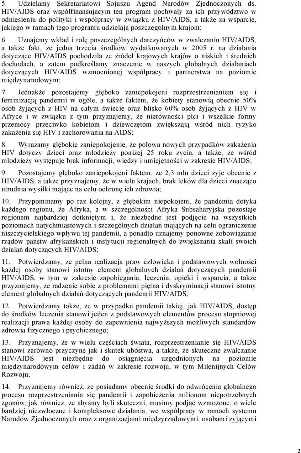 poszczególnym krajom; 6. Uznajemy wkład i rolę poszczególnych darczyńców w zwalczaniu HIV/AIDS, a także fakt, że jedna trzecia środków wydatkowanych w 2005 r.