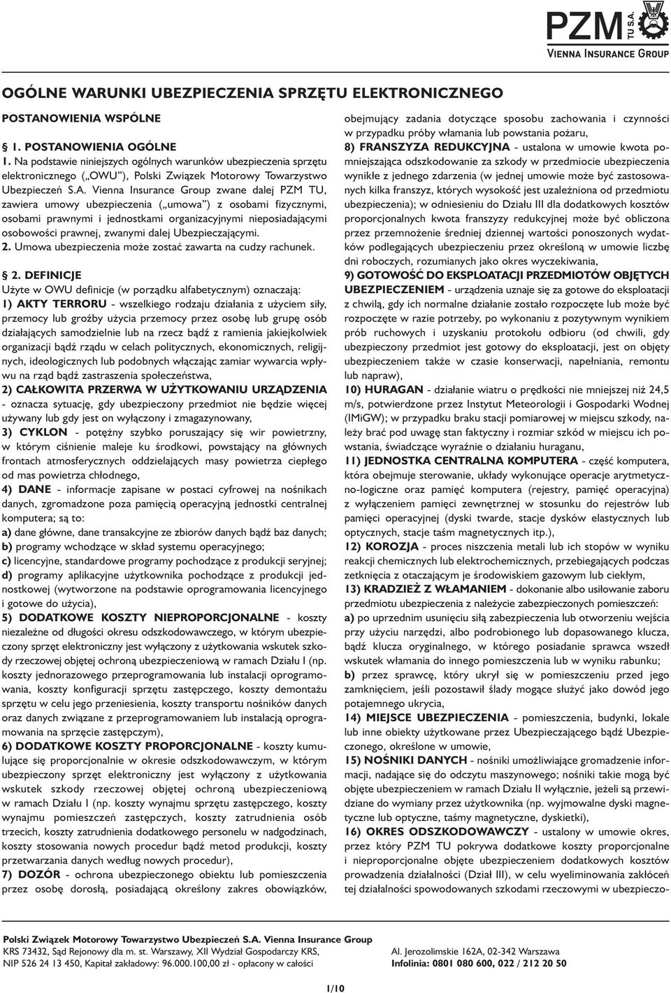Vienna Insurance Group zwane dalej PZM TU, zawiera umowy ubezpieczenia ( umowa ) z osobami fizycznymi, osobami prawnymi i jednostkami organizacyjnymi nieposiadającymi osobowości prawnej, zwanymi