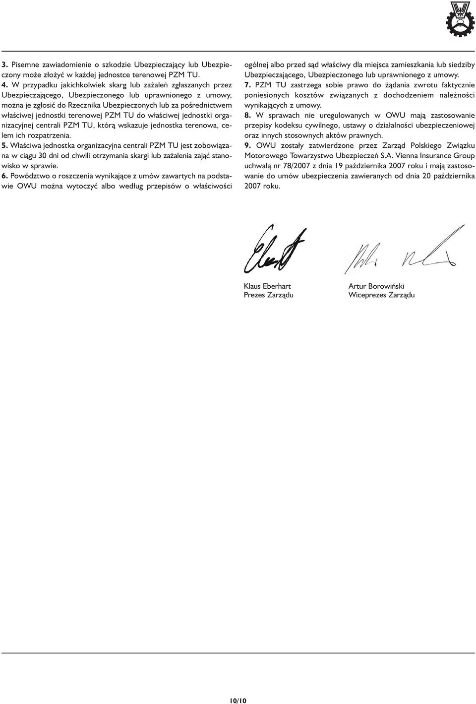 jednostki terenowej PZM TU do właściwej jednostki organizacyjnej centrali PZM TU, którą wskazuje jednostka terenowa, celem ich rozpatrzenia. 5.