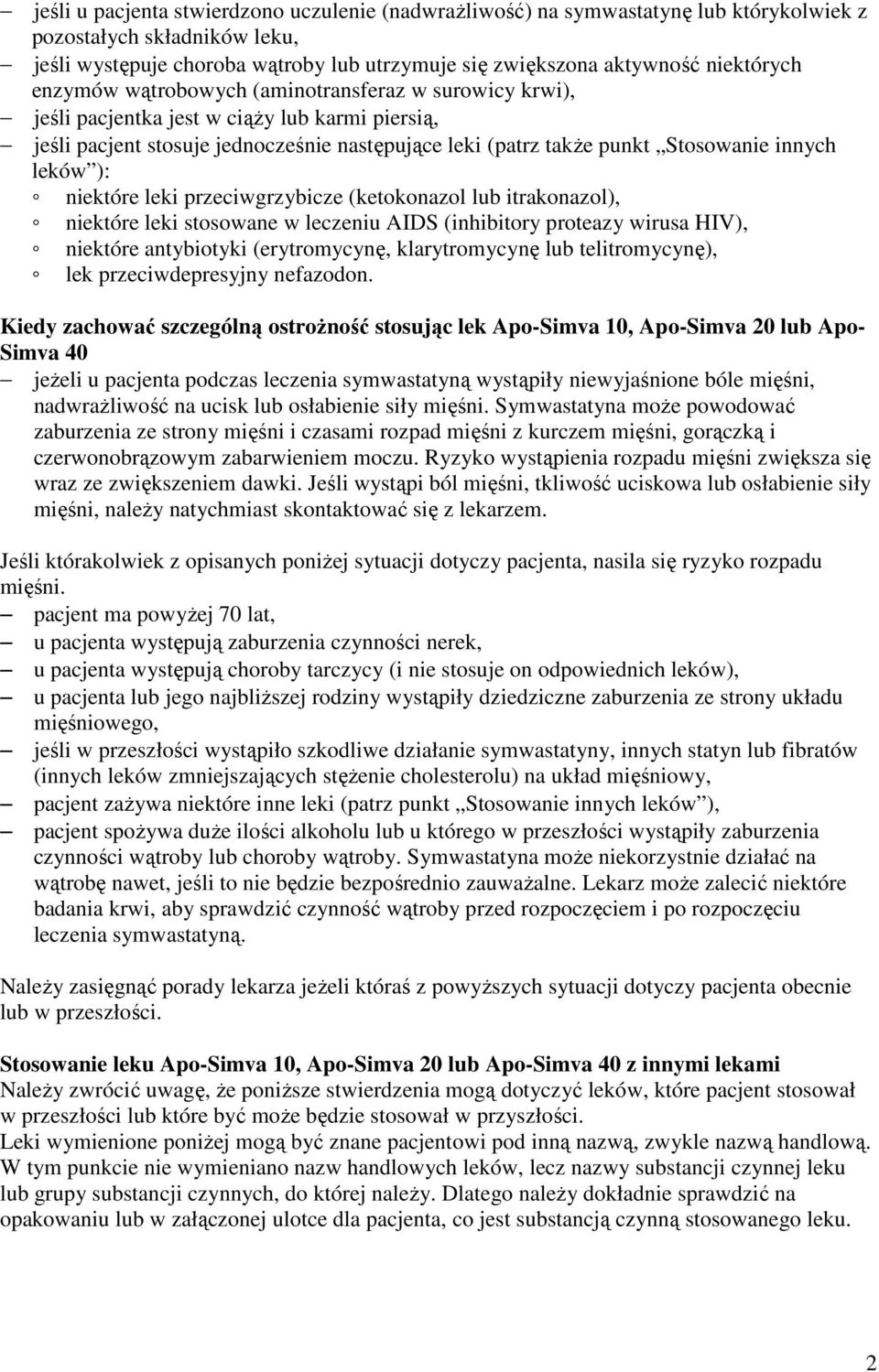 innych leków ): niektóre leki przeciwgrzybicze (ketokonazol lub itrakonazol), niektóre leki stosowane w leczeniu AIDS (inhibitory proteazy wirusa HIV), niektóre antybiotyki (erytromycynę,