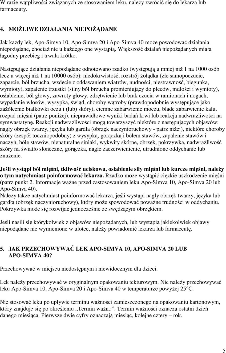 Większość działań niepoŝądanych miała łagodny przebieg i trwała krótko.