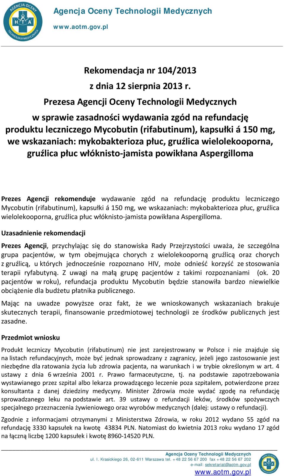 gruźlica wielolekooporna, gruźlica płuc włóknisto-jamista powikłana Aspergilloma Prezes Agencji rekomenduje wydawanie zgód na refundację produktu leczniczego Mycobutin (rifabutinum), kapsułki á 150