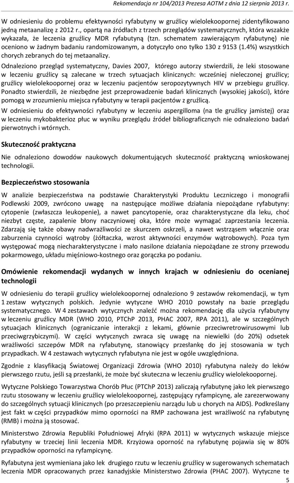 schematem zawierającym ryfabutynę) nie oceniono w żadnym badaniu randomizowanym, a dotyczyło ono tylko 130 z 9153 (1.4%) wszystkich chorych zebranych do tej metaanalizy.