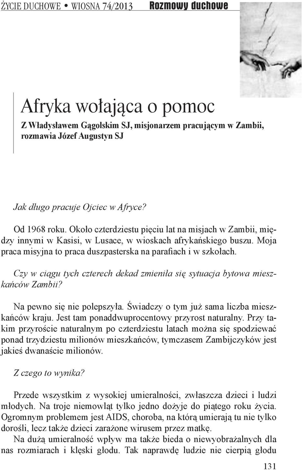 Czy w ciągu tych czterech dekad zmieniła się sytuacja bytowa mieszkańców Zambii? Na pewno się nie polepszyła. Świadczy o tym już sama liczba mieszkańców kraju.