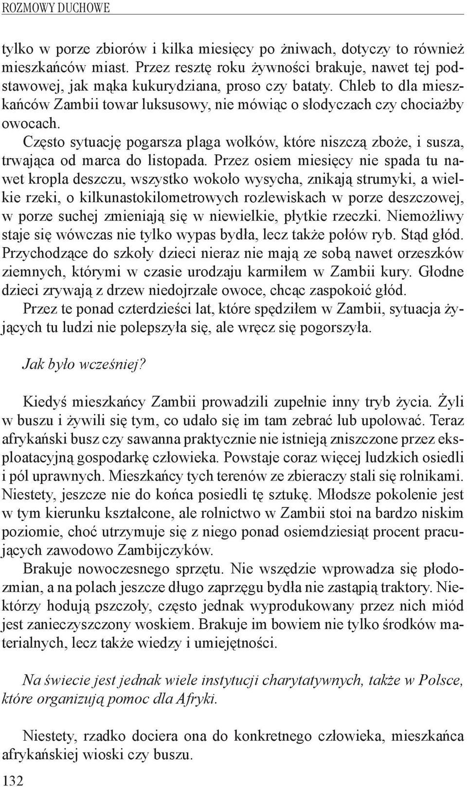 Często sytuację pogarsza plaga wołków, które niszczą zboże, i susza, trwająca od marca do listopada.