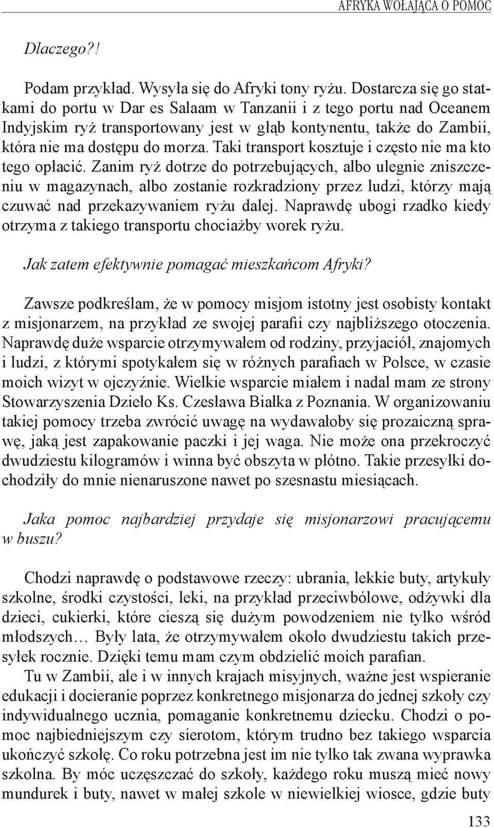 Taki transport kosztuje i często nie ma kto tego opłacić.