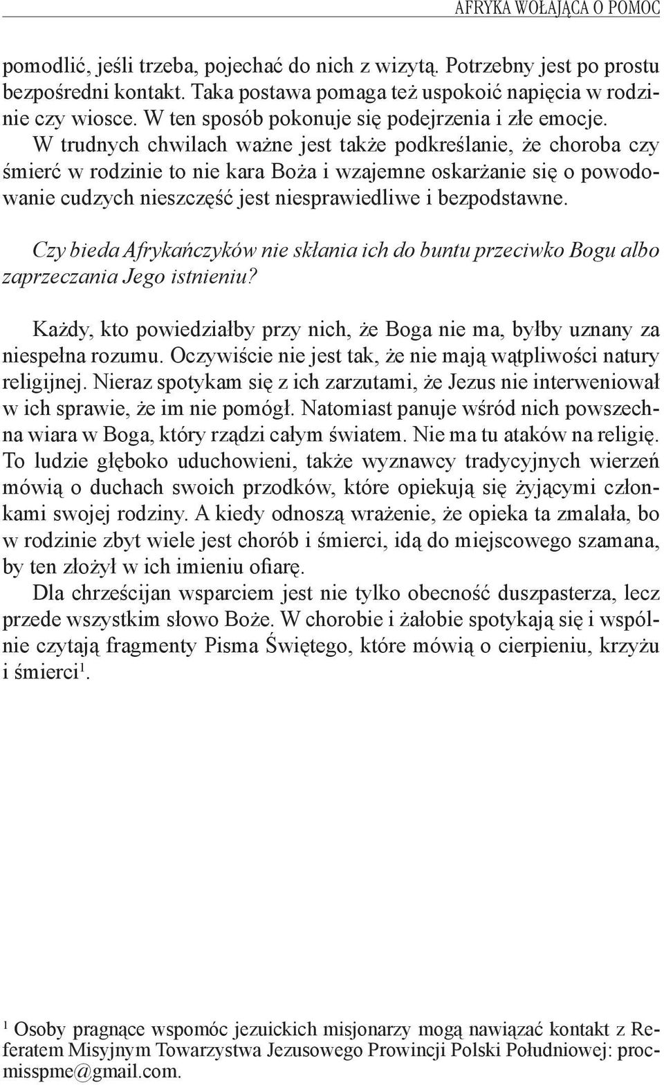 W trudnych chwilach ważne jest także podkreślanie, że choroba czy śmierć w rodzinie to nie kara Boża i wzajemne oskarżanie się o powodowanie cudzych nieszczęść jest niesprawiedliwe i bezpodstawne.