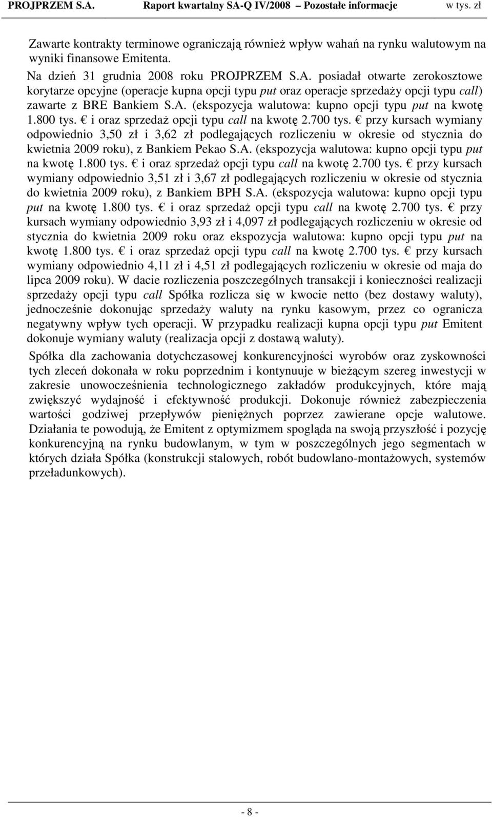 (ekspozycja walutowa: kupno opcji typu put na kwotę 1.800 tys. i oraz sprzedaŝ opcji typu call na kwotę 2.700 tys.