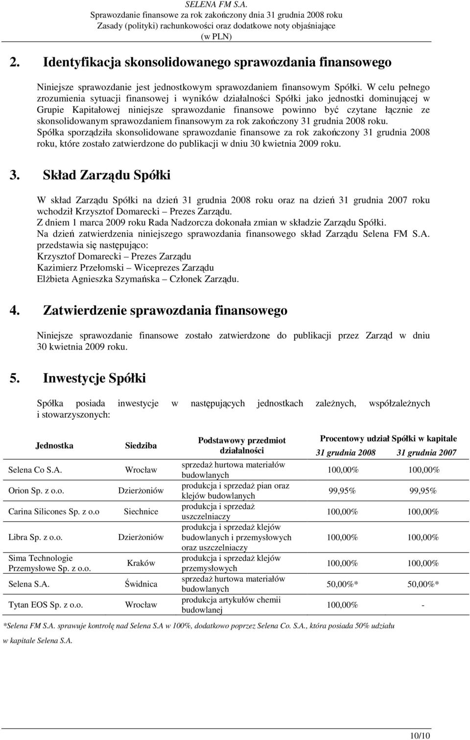 skonsolidowanym sprawozdaniem finansowym za rok zakończony 31 grudnia 2008 roku.