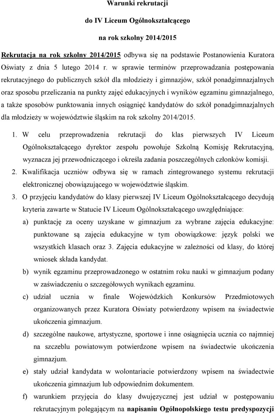 wyników egzaminu gimnazjalnego, a także sposobów punktowania innych osiągnięć kandydatów do szkół ponadgimnazjalnych dla młodzieży w województwie śląskim na rok szkolny 2014/2015. 1.