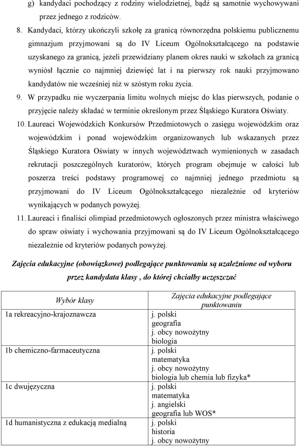 okres nauki w szkołach za granicą wyniósł łącznie co najmniej dziewięć lat i na pierwszy rok nauki przyjmowano kandydatów nie wcześniej niż w szóstym roku życia. 9.