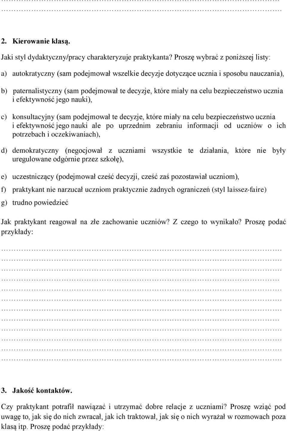 bezpieczeństwo ucznia i efektywność jego nauki), c) konsultacyjny (sam podejmował te decyzje, które miały na celu bezpieczeństwo ucznia i efektywność jego nauki ale po uprzednim zebraniu informacji