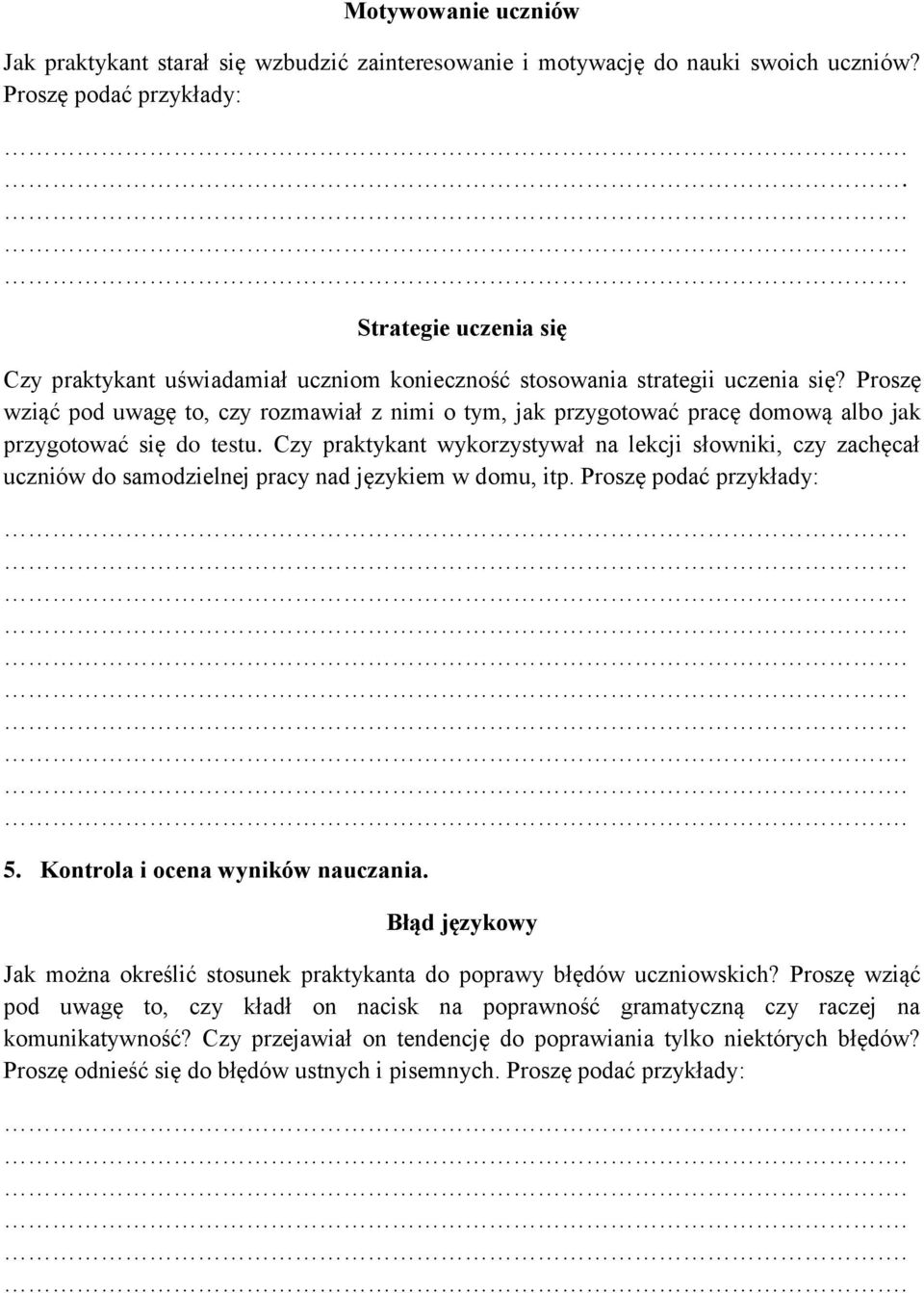 Proszę wziąć pod uwagę to, czy rozmawiał z nimi o tym, jak przygotować pracę domową albo jak przygotować się do testu.